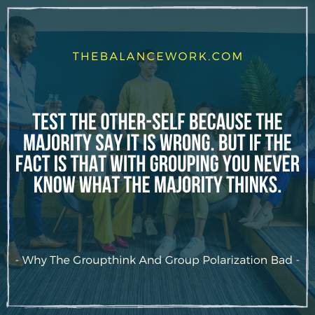 Why The Groupthink And Group Polarization Bad