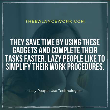 Lazy People Use Technologies