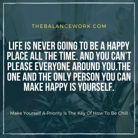 Make Yourself A Priority Is The Key Of How To Be Chill