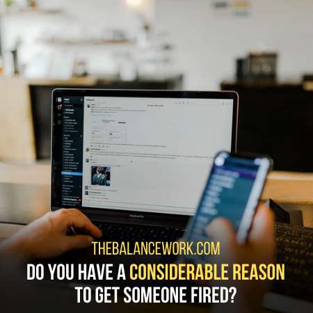 You Must Have A Reason For Getting A Coworker Fired