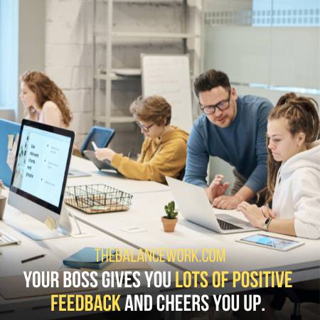 Your Boss Gives You Positive Feedback For Everything