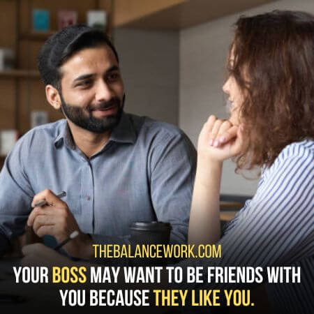 Boss likes you - Signs Your Boss Wants To Be Friends