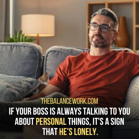 Boss's lonely.