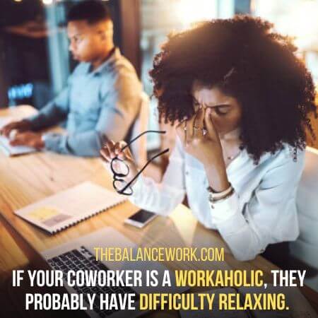 Difficulty relaxing - Signs Of A Workaholic Coworker 