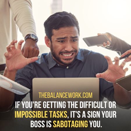Impossible tasks -  Signs Your Boss Is Sabotaging You