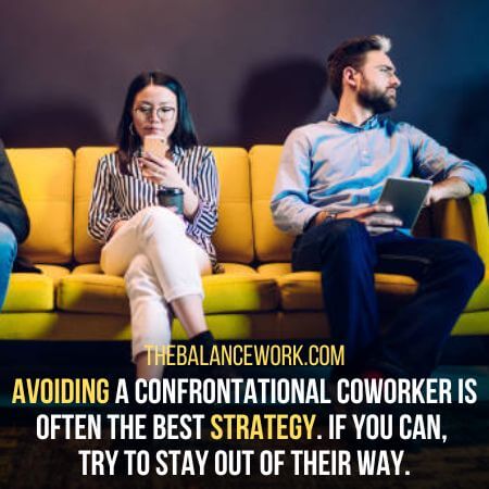 Avoiding coworker - How To Deal With A Confrontational Coworker