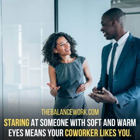 Coworker likes you - How To Deal With A Coworker Who Stares At You