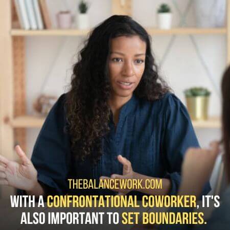 Set boundaries - How To Deal With A Confrontational Coworker