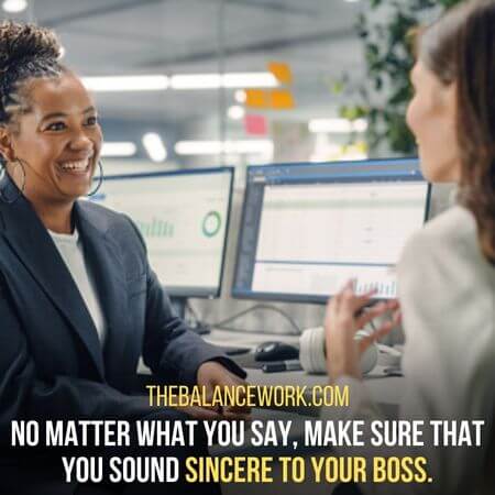 Sincere to your boss.