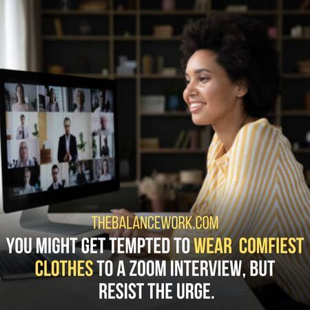 Dont' wear  comfiest clothes - What To Wear To A Zoom Job Interview